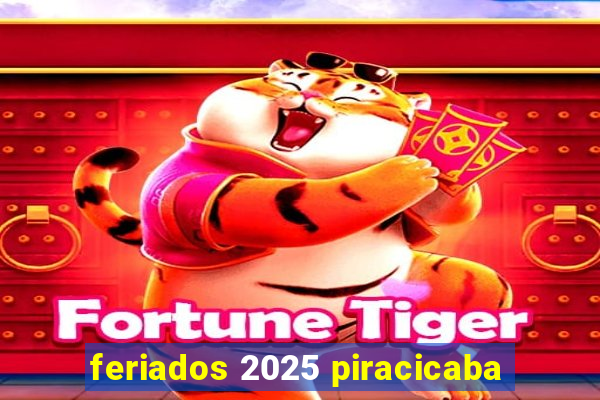 feriados 2025 piracicaba